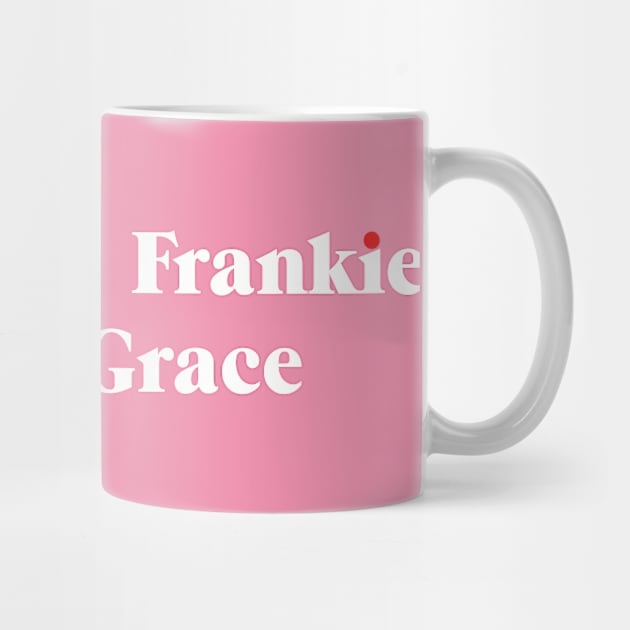 You're the Frankie to my Grace by shirts are cool